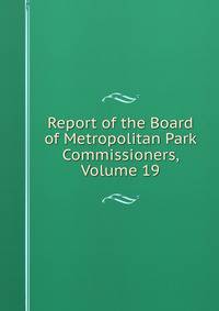 Report of the Board of Metropolitan Park Commissioners, Volume 19
