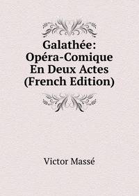 Galathee: Opera-Comique En Deux Actes (French Edition)