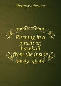 Pitching in a pinch: or, baseball from the inside