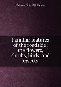 Familiar features of the roadside; the flowers, shrubs, birds, and insects