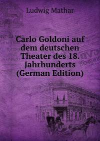 Carlo Goldoni auf dem deutschen Theater des 18. Jahrhunderts (German Edition)