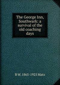The George Inn, Southwark: a survival of the old coaching days