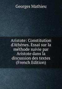 Aristote: Constitution d'Ath?nes. Essai sur la m?thode suivie par Aristote dans la discussion des textes (French Edition)