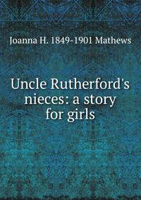 Uncle Rutherford's nieces: a story for girls