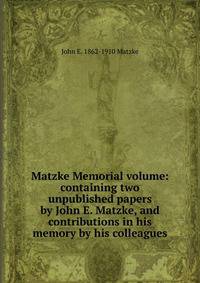 Matzke Memorial volume: containing two unpublished papers by John E. Matzke, and contributions in his memory by his colleagues