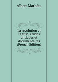 La r?volution et l'?glise, ?tudes critiques et documentaires (French Edition)