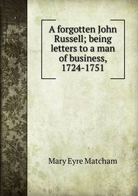 A forgotten John Russell; being letters to a man of business, 1724-1751