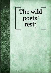 The wild poets' rest;