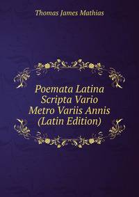 Poemata Latina Scripta Vario Metro Variis Annis (Latin Edition)