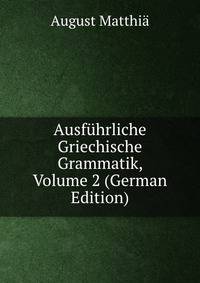 Ausfuhrliche Griechische Grammatik, Volume 2 (German Edition)