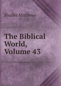The Biblical World, Volume 43