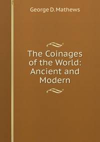 The Coinages of the World: Ancient and Modern