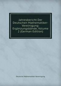 Jahresbericht Der Deutschen Mathematiker-Vereinigung: Erganzungsbande, Volume 2 (German Edition)