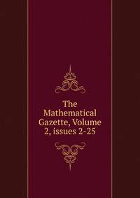 The Mathematical Gazette, Volume 2, issues 2-25