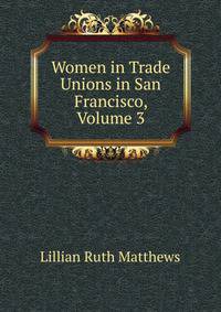 Women in Trade Unions in San Francisco, Volume 3