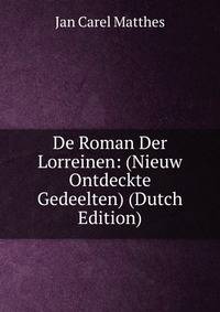 De Roman Der Lorreinen: (Nieuw Ontdeckte Gedeelten) (Dutch Edition)