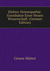 Elektro-Homeopathie: Grundsatze Einer Neuen Wissenschaft. (German Edition)
