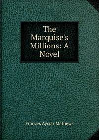 The Marquise's Millions: A Novel