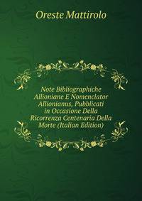 Note Bibliographiche Allioniane E Nomenclator Allionianus, Pubblicati in Occasione Della Ricorrenza Centenaria Della Morte (Italian Edition)