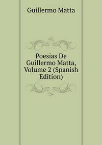 Poesias De Guillermo Matta, Volume 2 (Spanish Edition)