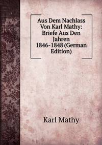 Aus Dem Nachlass Von Karl Mathy: Briefe Aus Den Jahren 1846-1848 (German Edition)