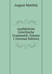 Ausfuhrliche Griechische Grammatik, Volume 1 (German Edition)