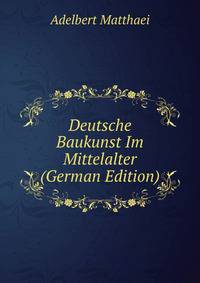 Deutsche Baukunst Im Mittelalter (German Edition)