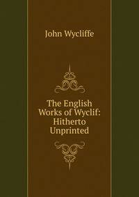 The English Works of Wyclif: Hitherto Unprinted