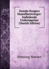 Danske Kongers Haandfaestninger: Indledende Undersogelser (Danish Edition)