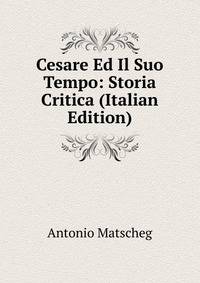 Cesare Ed Il Suo Tempo: Storia Critica (Italian Edition)