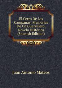El Cerro De Las Campanas: Memorias De Un Guerrillero, Novela Historica (Spanish Edition)