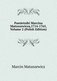 Pamietniki Marcina Matuszewicza,1714-1765, Volume 2 (Polish Edition)
