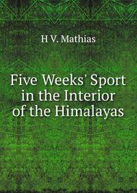 Five Weeks' Sport in the Interior of the Himalayas
