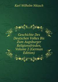 Geschichte Des Deutschen Volkes Bis Zum Augsburger Religionsfrieden, Volume 2 (German Edition)