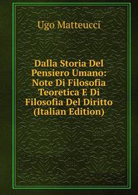Dalla Storia Del Pensiero Umano: Note Di Filosofia Teoretica E Di Filosofia Del Diritto (Italian Edition)