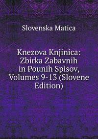 Knezova Knjinica: Zbirka Zabavnih in Pounih Spisov, Volumes 9-13 (Slovene Edition)