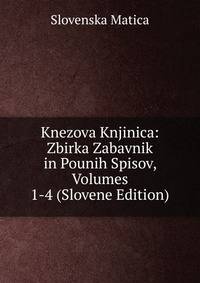 Knezova Knjinica: Zbirka Zabavnik in Pounih Spisov, Volumes 1-4 (Slovene Edition)