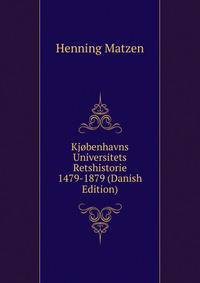 Kjobenhavns Universitets Retshistorie 1479-1879 (Danish Edition)