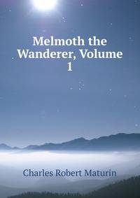 Melmoth the Wanderer, Volume 1