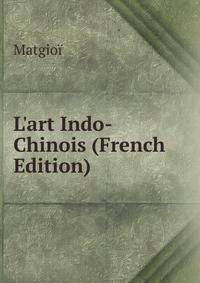 L'art Indo-Chinois (French Edition)