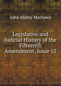 Legislative and Judicial History of the Fifteenth Amendment, Issue 15