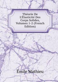 Th?orie De L'?lasticit? Des Corps Solides, Volumes 1-2 (French Edition)