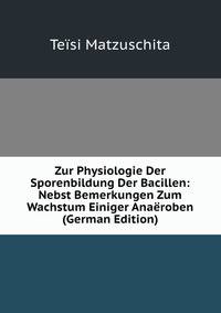 Zur Physiologie Der Sporenbildung Der Bacillen: Nebst Bemerkungen Zum Wachstum Einiger Anaeroben (German Edition)