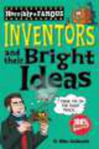 Horribly Famous: Inventors & Their Bright Ideas