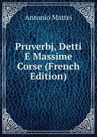 Pruverbj, Detti E Massime Corse (French Edition)