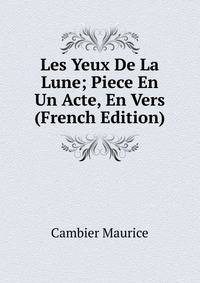 Les Yeux De La Lune; Piece En Un Acte, En Vers (French Edition)