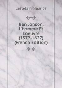 Ben Jonson, L'homme Et L'oeuvre (1572-1637) (French Edition)