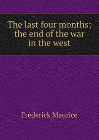 The last four months; the end of the war in the west