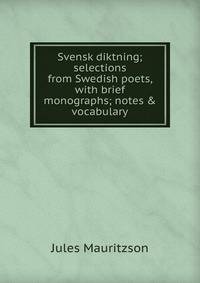 Svensk diktning; selections from Swedish poets, with brief monographs; notes &amp; vocabulary