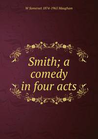 Smith; a comedy in four acts